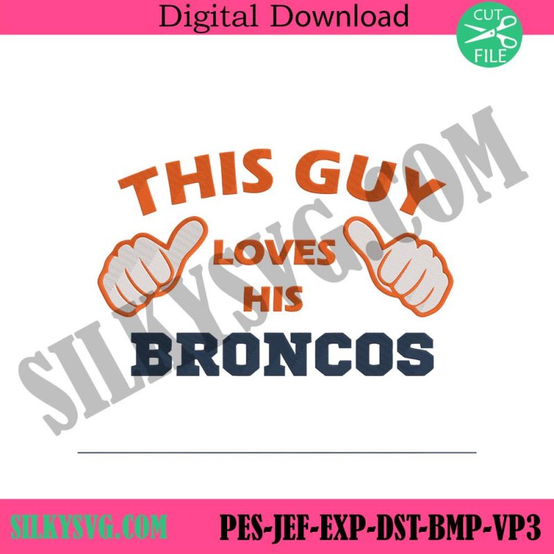 this-guy-loves-his-broncos-embroidery-file-denver-broncos-machine-embroidery