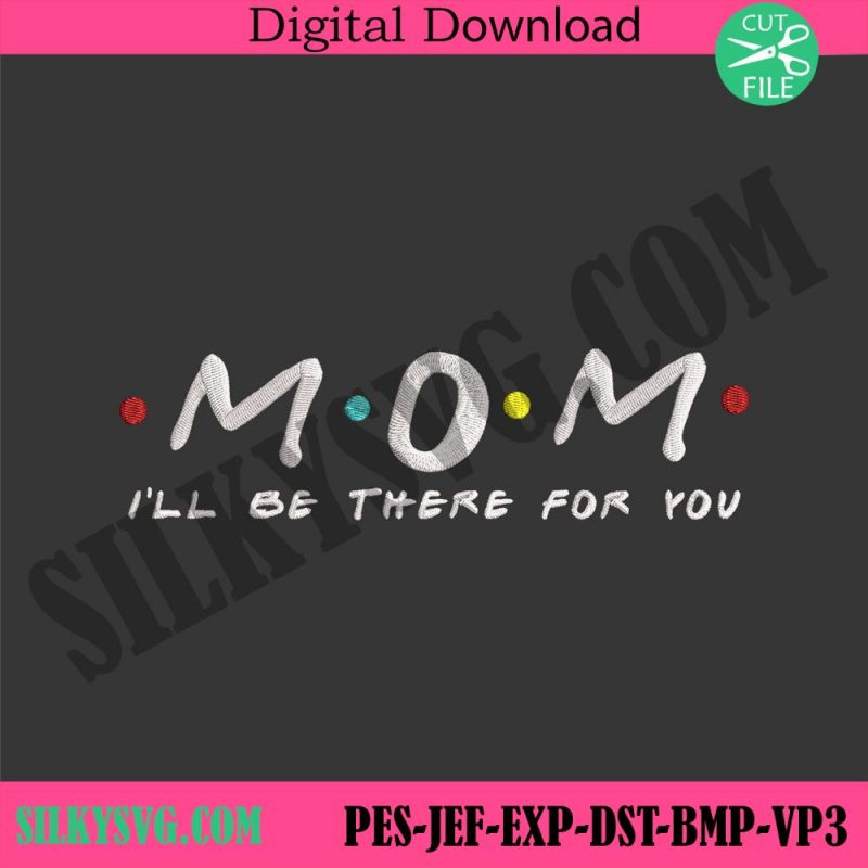 mom-i-will-be-there-for-you-embroidery-files-momembroidery-instant-mothers-day-embroidery-digital-embroidery-instant-files-download