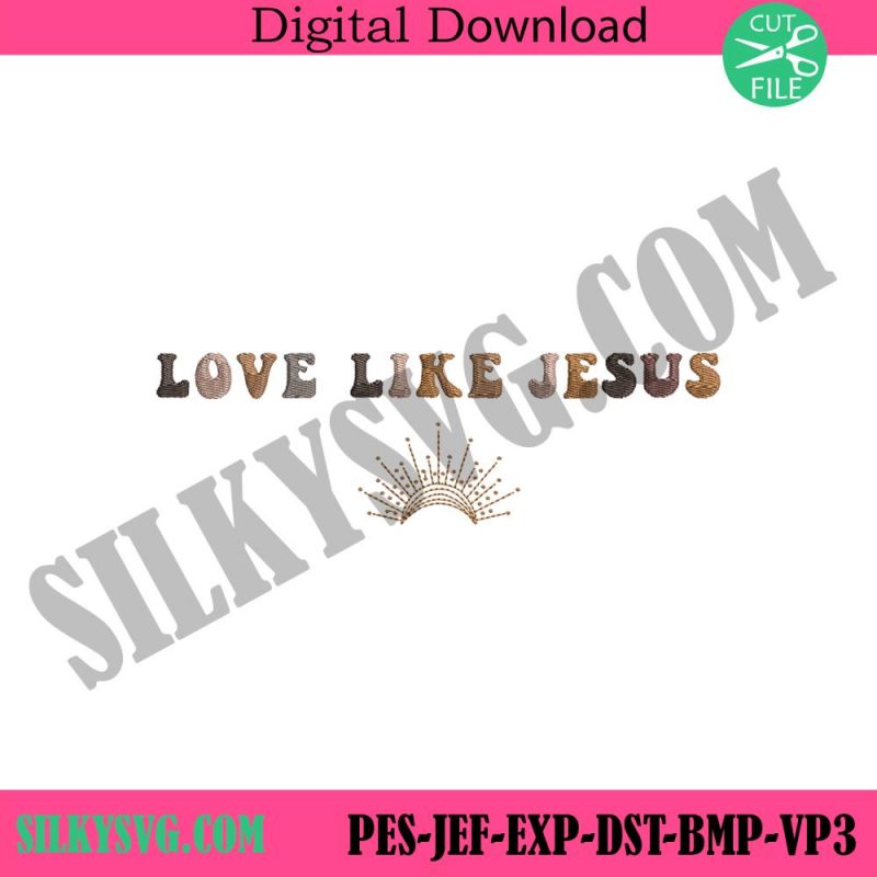 love-like-jesus-embroidery-design-files-religious-embroidery-download-jesus-machine-embroidery-design-download-digital-instant-files