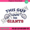 this-guy-loves-his-giants-logo-machine-embroidery-giants-nfl-slogan-embroidery