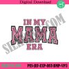 in-my-mama-era-embroidery-instant-mother-embroidery-files-mama-machine-embroidery-instant-download-design-digital-file