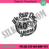 we-still-do-after-40th-years-embroidery-digital-file-40th-anniversary-embroidery-instant-download-celebrate-machine-embroidery-download-design