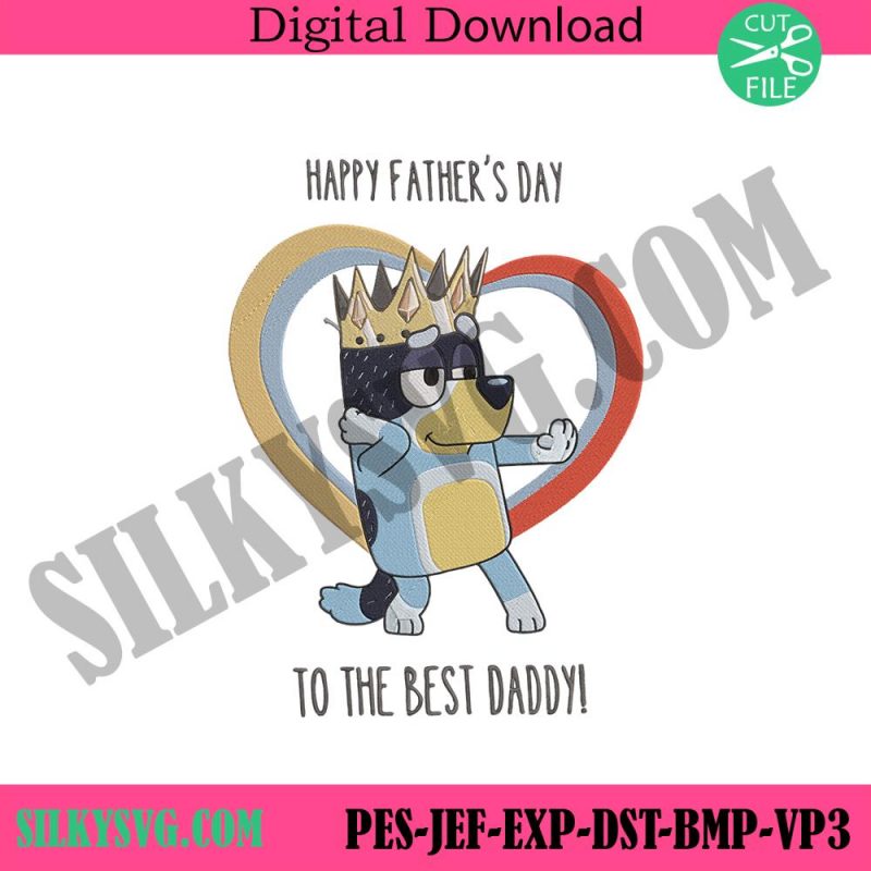 bluey-happy-fathers-day-to-the-best-daddy-embroidery-download-bluey-fathers-day-embroidery-digital-files-bandit-bluey-embroidery-instant-download