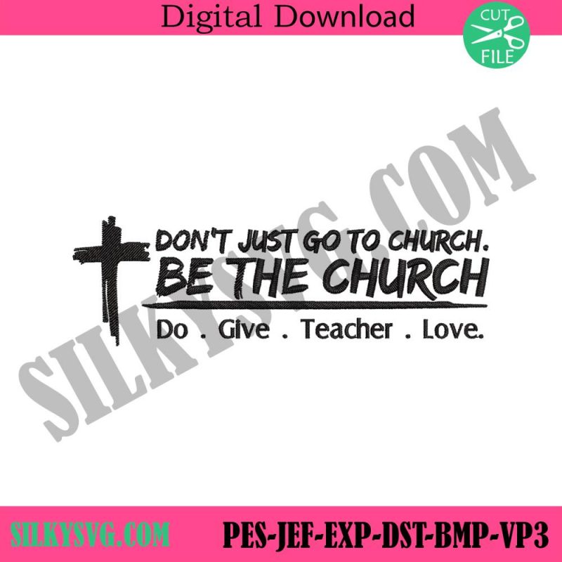 dont-just-go-to-church-embroidery-digital-files-be-the-church-machine-embroidery-do-give-teach-love-embroidery-instant-files-download-design