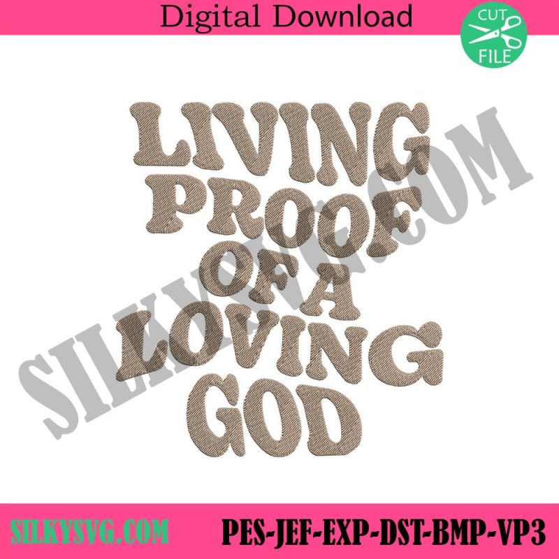 living-proof-of-a-loving-god-embroidery-download-loving-god-embroidery-instant-download-proof-god-embroidery-instant-digital-download