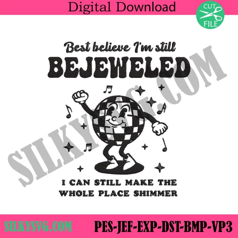 best-believe-i-m-still-bejeweled-embroidery-instant-design-i-can-make-the-whole-place-shimmer-machine-embroidery-instant-files-downloads