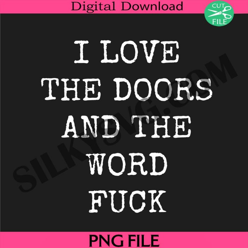 i-love-the-doors-and-the-word-fck-png-funny-adult-png-adults-humor-png-funny-quotes-png-classic-rock-fan-png