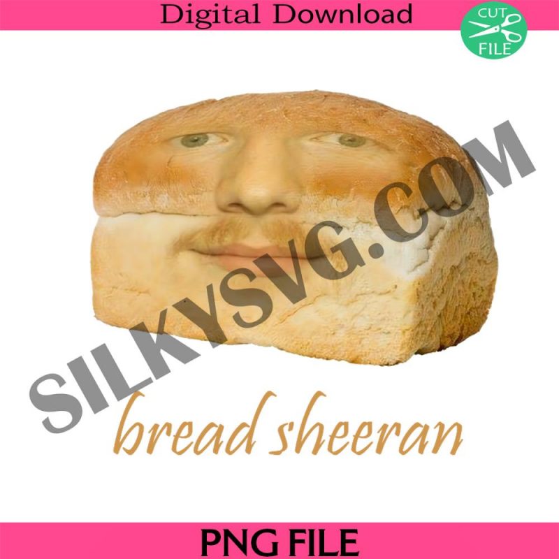 bread-sheeran-png-ed-png-sheeran-merch-concert-merch-sheeran-meme