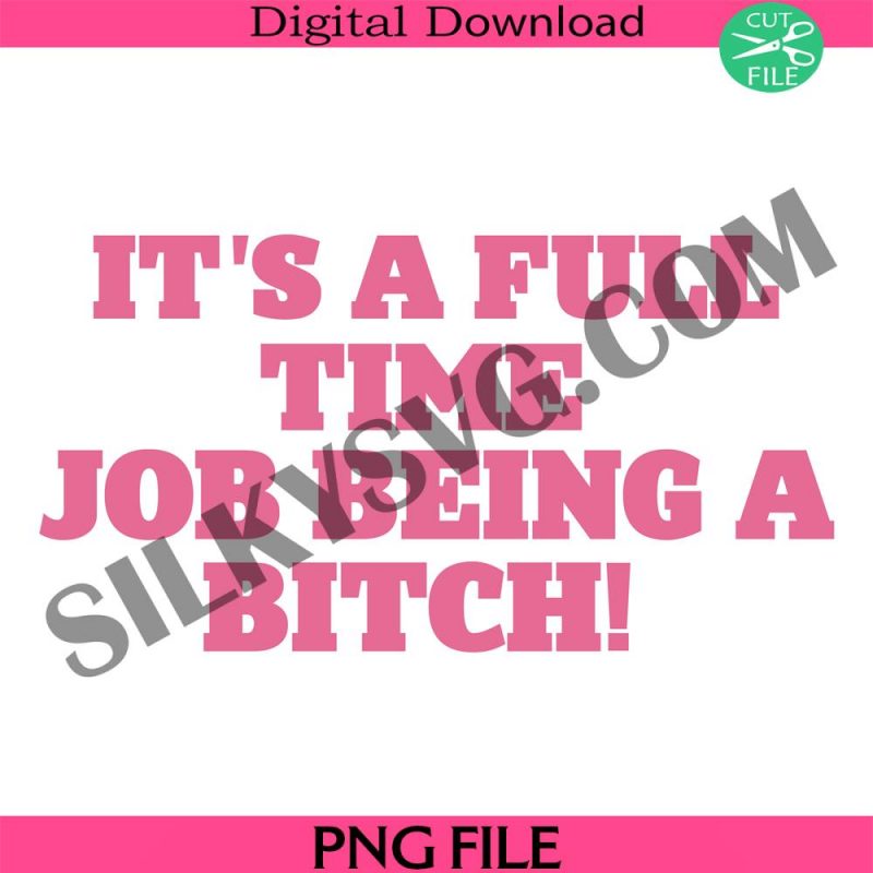 its-a-full-time-job-being-a-bitch-png-sarcastic-slogan-png-sarcastic-quotes-png-funny-text-png