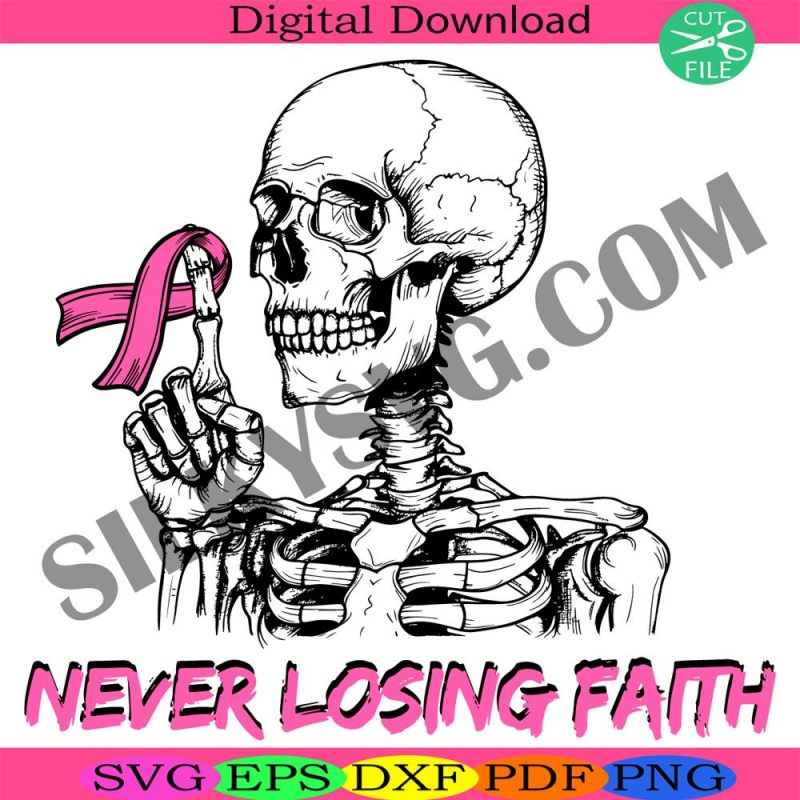 never-losing-faith-svg-skeleton-breast-cancer-svg-world-breast-cancer-svg-pink-ribbon-cancer-svg-breast-cancer-awareness-svg