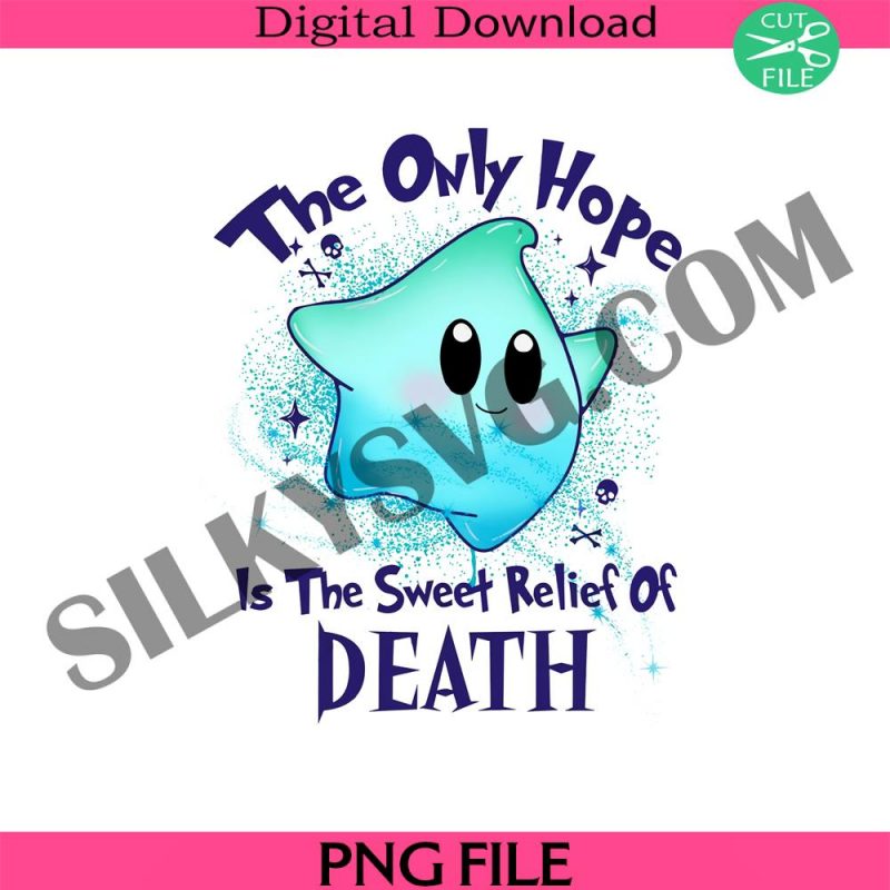 the-only-hope-is-the-sweet-relief-of-death-png-digital-cuting-file