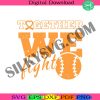 together-we-fight-svg-kidney-cancer-svg-cancer-awareness-svg-fight-cancer-svg-support-cancer-svg-softball-cancer-svg