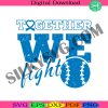 together-we-fight-svg-prostate-cancer-svg-cancer-awareness-svg-fight-cancer-svg-softball-cancer-svg-support-cancer-svg