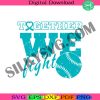 together-we-fight-svg-ovarian-cancer-svg-cancer-awareness-svg-fight-cancer-svg-support-cancer-svg-baseball-cancer-svg