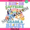 i-run-on-caffeine-chaos-and-bluey-png-bluey-friends-png