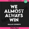 custom-quotes-png-dallas-cowboys-football-png-nfl-png-dallas-cowboys-png-we-almost-always-win-png