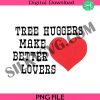 tree-huggers-make-better-lovers-ringer-png-nature-lover-png-love-png-love-quotes-png-heart-png-lovers-png