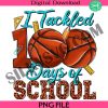 i-tackled-100-days-of-school-basketball-png-school-life-png-back-to-school-png-basketball-png-school-life-pngsublim