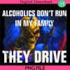 alcoholics-dont-run-in-my-family-they-drive-digital