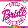 come-on-bride-lets-go-party-babe-birthday-girl-doll-svg