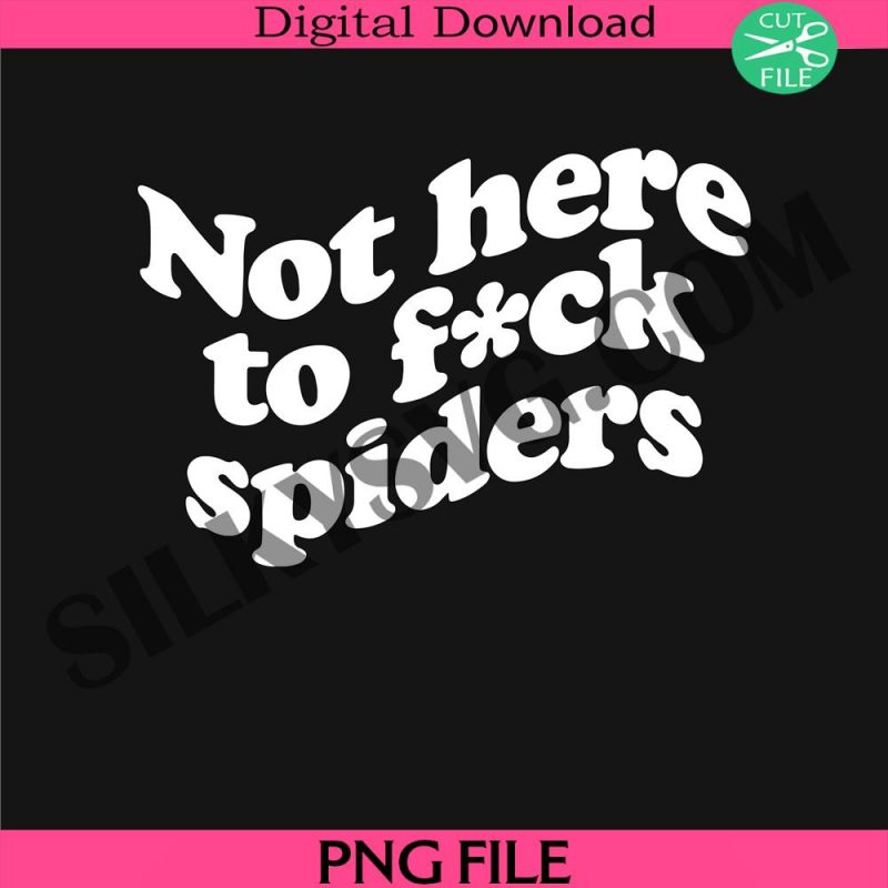 not-here-to-fck-spiders-png-funny-australian-slang-png-aussie-humor-png-funny-quotes-png-spider-slang-png