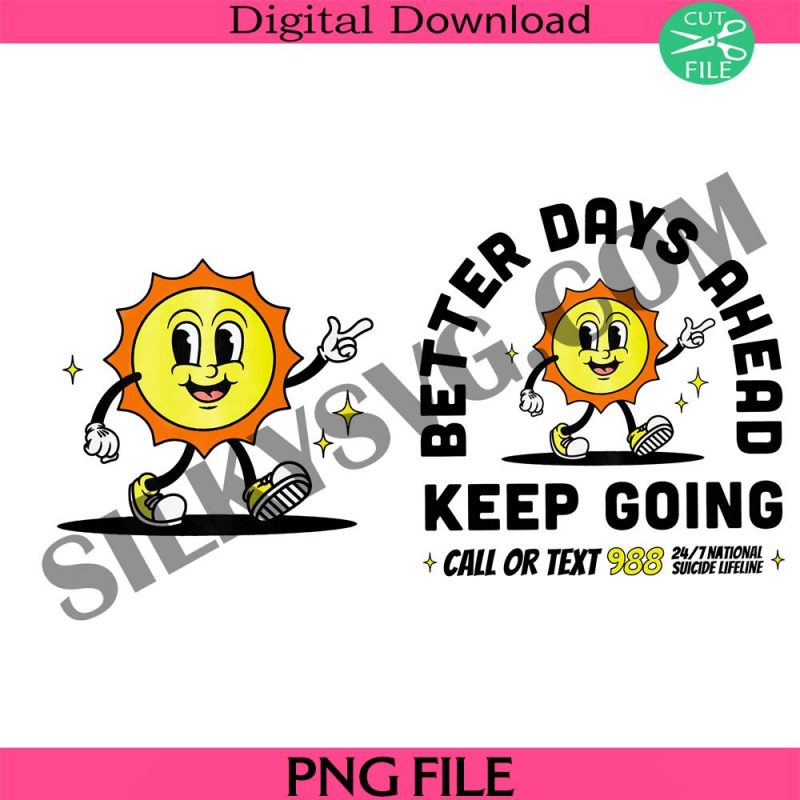 better-days-ahead-mental-health-png-suicide-awareness-988-suicide-png-keep-going-png-positive-quotes-png