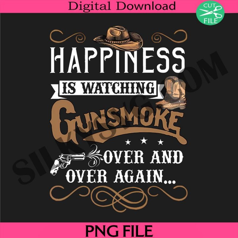 happiness-is-watching-gunsmoke-over-and-again-png-funny-png-cowboy-png-western-png-gun-png-wester-cowboy-png