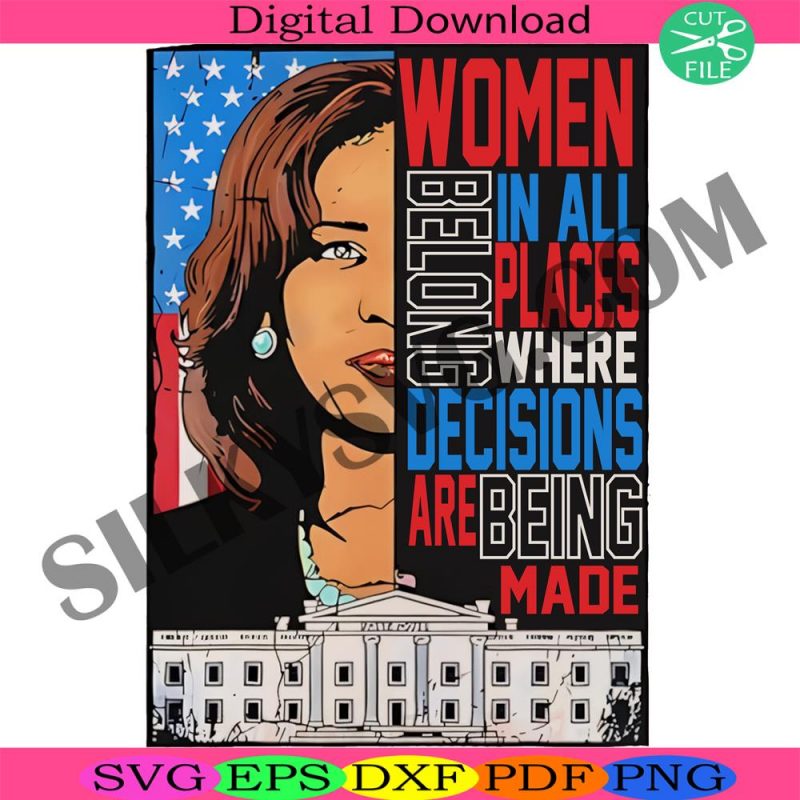 women-belong-in-all-places-where-decisions-are-made-kamala-svg-election-president-2024-svg-kamala-harris-2024-for-president-svg