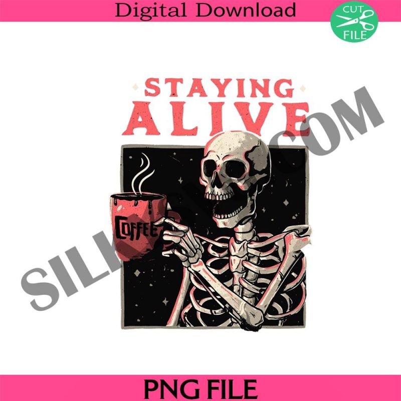 staying-alive-skeleton-coffee-lover-digital-file-cricut-trending-staying-alive