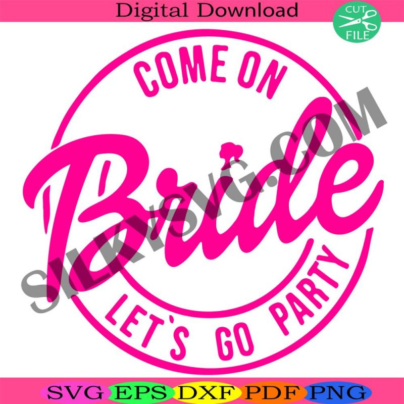 come-on-bride-lets-go-party-babe-birthday-girl-doll-svg