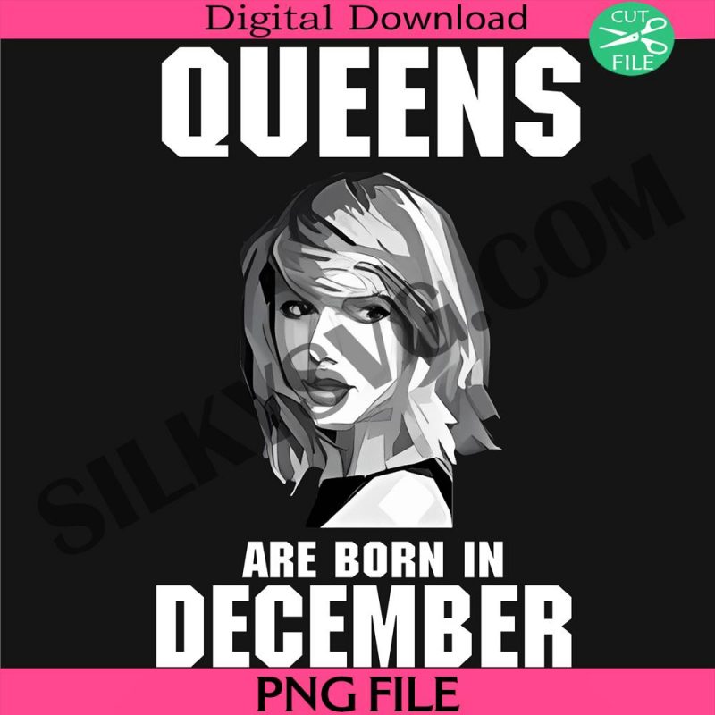 custom-birthday-png-taylor-swift-png-queens-are-born-in-december-png-queens-png-birthday-png