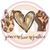 Peace love Justice Black Lives Matter Sublimation 1