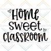 Home Sweet Classroom svg, School Quote Svg, Classroom, PNG, Pdf, Cut File, DXF