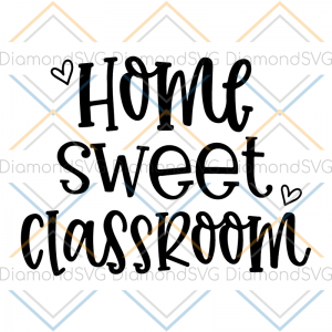 Home Sweet Classroom svg, School Quote Svg, Classroom, PNG, Pdf, Cut