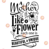 A mother is like a flower svg MD13082020