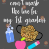 Cant mask the love for my 1st graders svg BS24082020