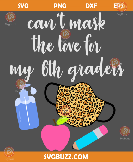 Cant mask the love for my 6th graders svg BS24082020