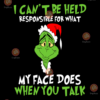I can t be held responsible for what my face does when you talk svg CM04082020