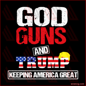 God, Guns and Trump Vintage SVG,svg,USA Flag Patriotic Election 2020