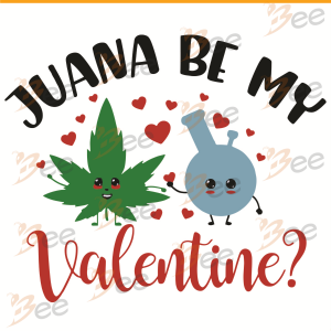 Juana Be My Valentine Svg, Valentine Svg, Marijuana Svg, Juana Svg,