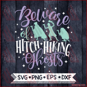 Haunted Mansion Svg, Beware of Hitch Hiking Ghosts, Svg, Disney