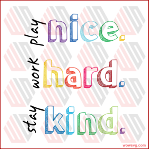 Play nice work hard stay kind SVG Files For Silhouette, Files For