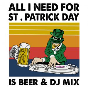 All I need for st PatrickE28099s day Is Beer and DJ mix vintage mockup