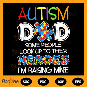 Autism Dad Some People Look Up To Their Heroes Svg, Autism Svg,