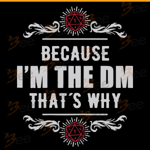 Because I am The DM that is why Svg, Funny Vintage RPG Gift Tee Svg,