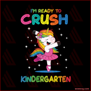 Im Ready To Crush Kindergarten Svg, Back To School Svg, Kindergarten