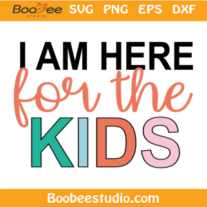I Am Here For The Kids Svg, Funny Svg, Happy Funny Svg, Happy Funny