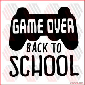 Game over back to school,gamer svg, gamer shirt, love game, back to