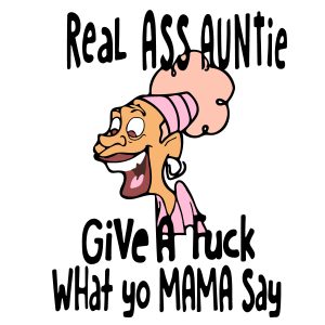 Real Ass Auntie Give A Fuck What Yo Mama Say mockup