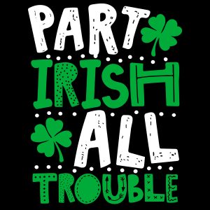 St Patrick s Day Part Irish All Trouble Funny mockup